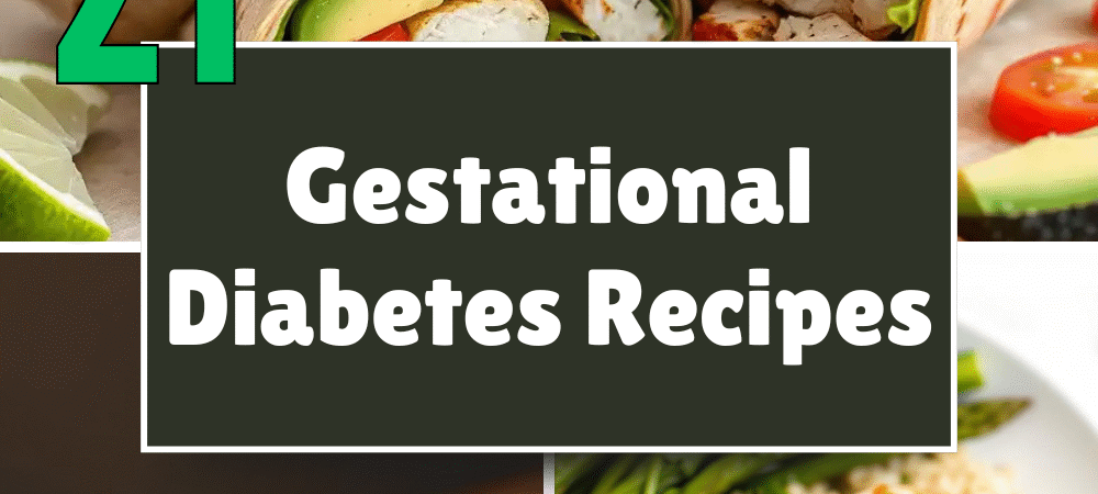21 Gestational Diabetes Recipes to Help Manage Your Blood Sugar