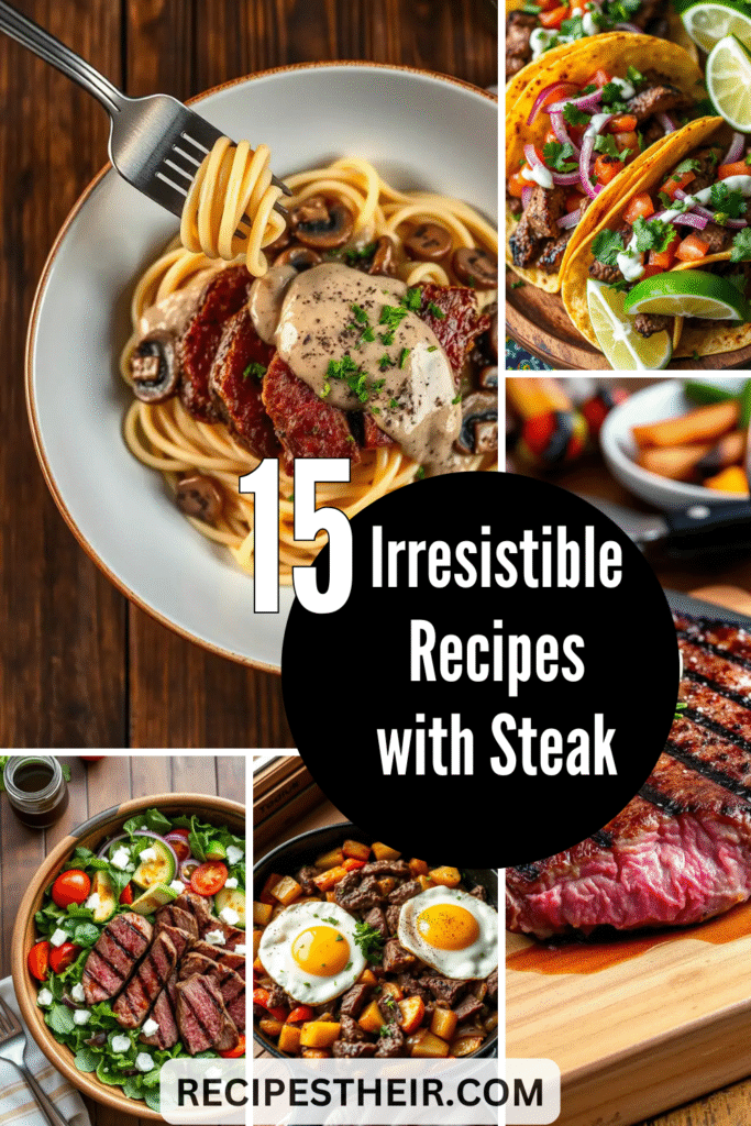 Irresistible Recipes with Steak
