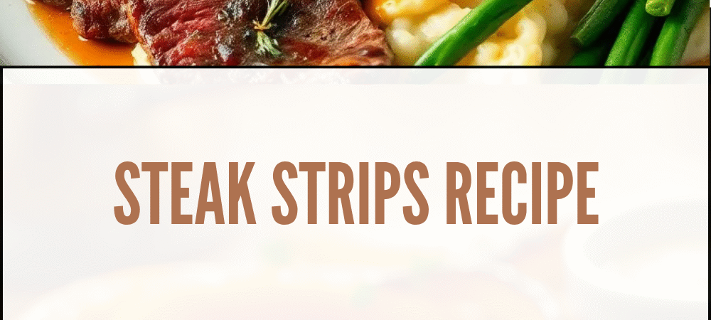 Steak Strips Recipe: Tender, Juicy & Flavor-Packed Every Time
