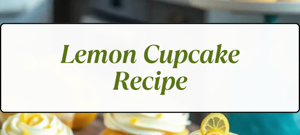 š Lemon Cupcake Recipe: A Zesty, Light, and Fluffy Treat