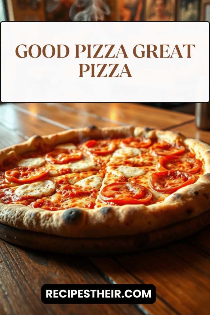 Good Pizza Great Pizza